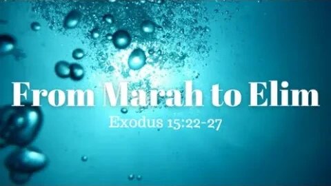 Exodus 15:22-27 (Teaching Only), "From Marah to Elim"