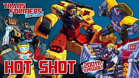 Transformers The Basics: Ep 200 - HOT SHOT