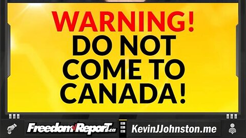 WARNING TO ALL FOREIGN PEOPLE - DO NOT COME TO COMMUNIST CANADA