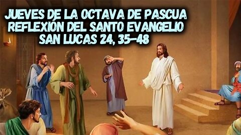 EVANGELIO DE HOY MIÉRCOLES 12 DE ABRIL DE 2023, MARTES OCTAVA DE PASCUA SAN LUCAS 24, 35-48
