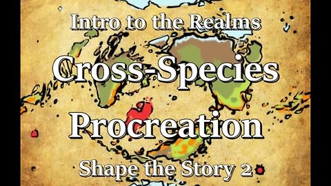 Intro to the Realms S4E8 - Cross Species Procreation - Shape the Story 2