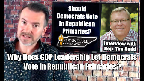 Why Does GOP Leadership Let Democrats Vote In Republican Primaries? INTERVIEW with Rep. Tim Rudd