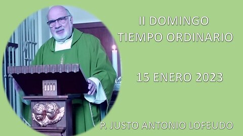 Segundo domingo del tiempo ordinario. P. Justo Antonio Lofeudo. (15.01.2023)