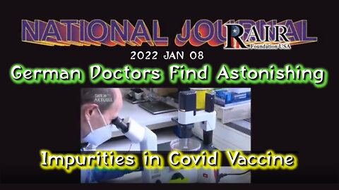 2022 JAN 08 German Doctors Find Astonishing Impurities in Covid Vaccine