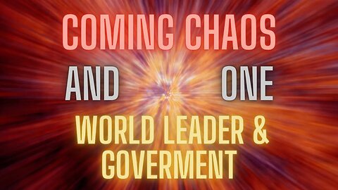 The Coming Chaos, the Tribulation's One World Leader & Government