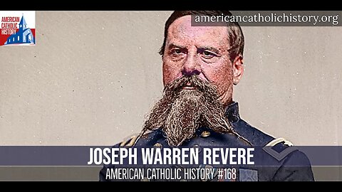 Joseph Warren Revere, Paul Revere's grandson & Catholic convert - American Catholic History