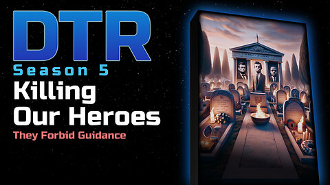 DTR Ep 464: Killing Our Heroes