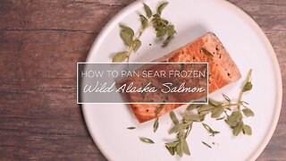 How to Pan Sear Frozen Wild Alaska Salmon