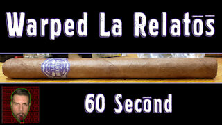 60 SECOND CIGAR REVIEW - Warped La Relatos - Should I Smoke This