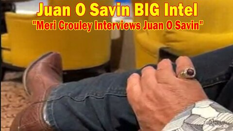 Juan O Savin BIG Intel May 11: "Meri Crouley Interviews Juan O Savin"