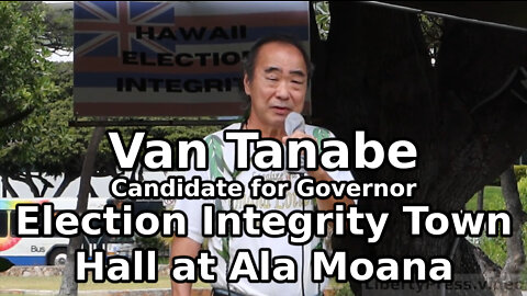 Van Tanabe - Election Integrity Town Hall at Ala Moana