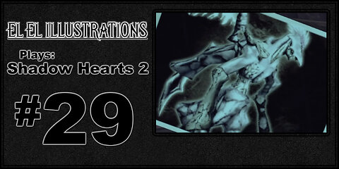 El El Plays Shadow Hearts 2 Episode 29: Big Ol' Level