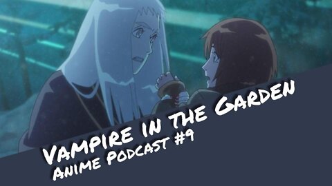 Vampire in the Garden - Anime Podcast #9 | Otaku Explorer