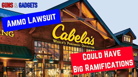Ammo Lawsuit Against Cabelas Could Mean BIG Changes For Firearms Retailers