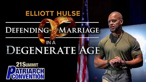 Defending Marriage in a Degenerate Age | Elliott Hulse | 1st Patriarch Speech