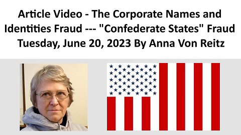 Article Video - The Corporate Names and Identities Fraud- Confederate States Fraud By Anna Von Reitz