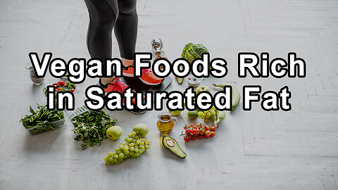 Plant Based Doctors Discuss Vegan Foods Rich in Saturated Fat, Oils, Nutritional Supplements