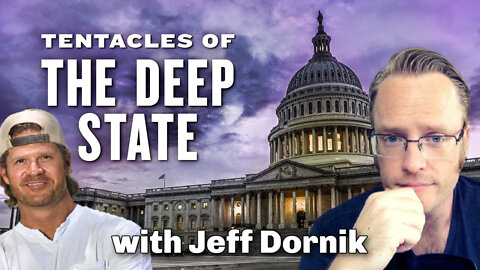 Tentacles of the Deep State with Jeff Dornik