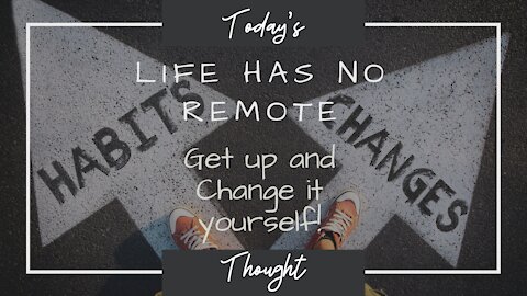 Today's Thought: How to make Changes in your life