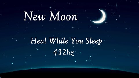 New Moon Healing Energy 432 hz | Sleep Sounds | Relax | Heal | Meditate | Focus | Dream