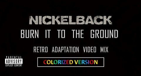 Nickelback- Burn It to the Ground (Retro Adaptation Video Mix) (Colorized Version)
