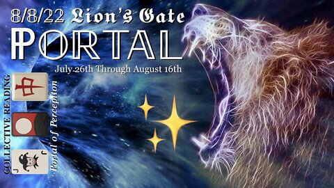 8/8/22 Lion’s Gate Portal —From July 26th, Peaking August 8th, and into August 16th— Collective Reading 🃏🎴🀄️ The Portal of Perception ✨ YOU GOT ALL 4 ACES!!!