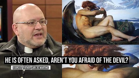 "I respect the Devil, But I am not afraid of him" - Exorcist Fr. Carlos Martins
