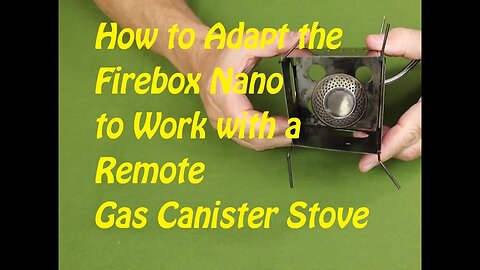 How to Adapt the Firebox Nano to Work with a Remote Gas Canister Stove