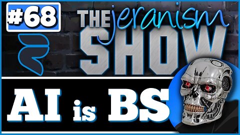 The jeranism Show #68 - AI is BS - Exposing the Lie & Ending the Fear! - 3/31/2023
