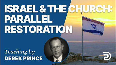 Israel: Past, Present & Future, Pt 2 - Israel & The Church: Parallel Restoration - Derek Prince