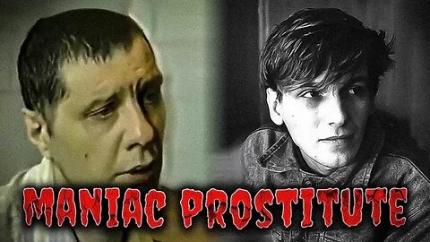 The Depravity Of Igor Irtyshov | The Maniac Killer Prostitute