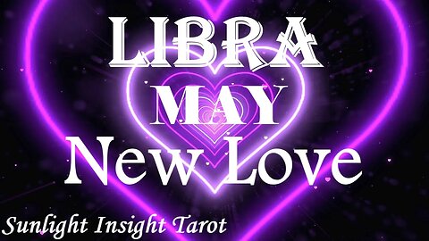 Libra *Someone Admires You Greatly, They'll Make A Move, They're Very Dedicated* May New Love