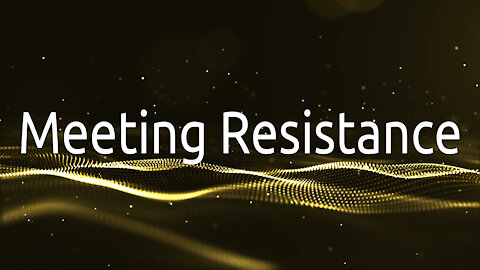 Meeting Resistance