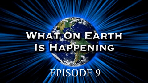 What on Earth is happening Episode 9