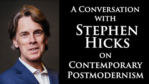 A conversation with Professor Stephen Hicks on Postmodernism