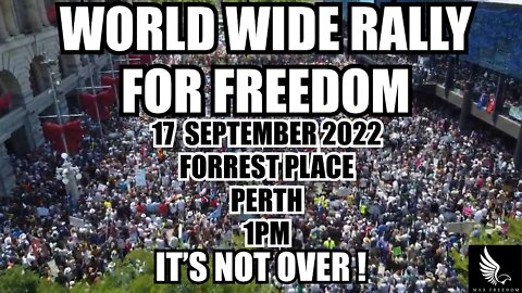 COME TO THE WORLD WIDE RALLY FOR FREEDOM - PERTH, AUSTRALIA - 17 SEPTEMBER 2022 - IT'S NOT OVER!