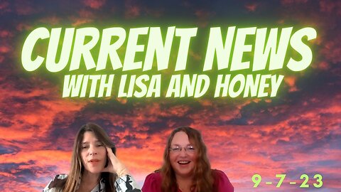Current News with Lisa and Honey 9-7-23