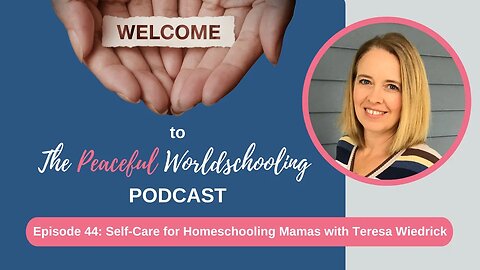 Episode 44: Self-Care for Homeschooling Mamas with Teresa Wiedrick