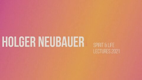 Spirit & Life Lectures 2021 ( Holger Neubauer)