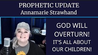 Prophetic Update: God Will Overturn! It's all about our children!