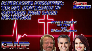 Catholicism Corrupted; The Evil Infiltration of Faith Based Healthcare I Counter Narrative Ep. 91