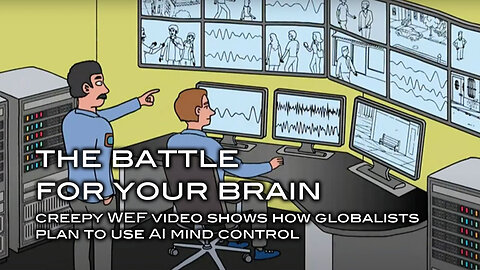 The Battle For Your Brain - Creepy WEF Video Shows How Globalists Plan to Use AI Mind Control