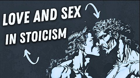 The DARK SECRET of SEXUALITY and LOVE in Stoicism _ STOIC VISIONARIES