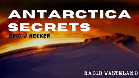 Radio Wasteland - Antarctica Secrets with Eric J Hecker