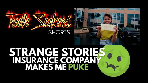 Strange stories : Insurance company makes me puke!