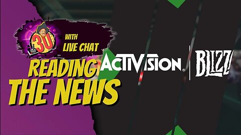 Going over the News (Activision Blizzard is it done?)