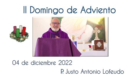 Segundo domingo de Adviento. P. Justo Antonio Lofeudo. (04.12.2022).