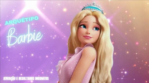 Barbie - Arquétipo Extremamente poderoso | Resultados imediatos