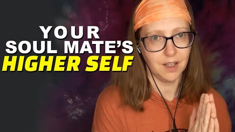 Your Soul Mate's Higher (Dimensional) Self & How to Pray/Affirm For Them