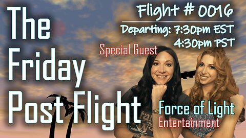 Friday Post Flight #0016 - Special Guest Force of Light Entertainment